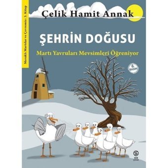 Şehrin Doğusu: Martı Yavruları Mevsimleri Öğreniyor - Meraklı Martılar ve Çevremiz 3. Kitap - Çelik Hamit Annak - Sia