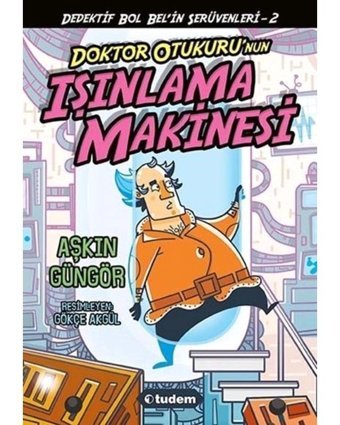Doktor Otukuru'nun Işınlama Makinesi Dedektif Bol Bel'in Serüvenleri - 2 - Aşkın Güngör - Tudem Yayınları