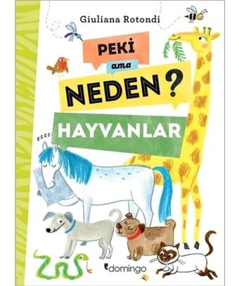 Peki Ama Neden?-Hayvanlar - Giuliana Rotondi - Domingo Yayınevi