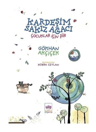 Kardeşim Sakız Ağacı - Çocuklar İçin Şiir - Gökhan Akçiçek - Ötüken Neşriyat