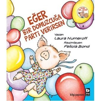 Eğer Bir Domuzcuğa Parti Verirsen - Laura Numeroff - Bilgi Yayınevi