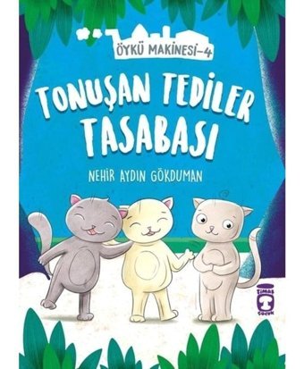 Tonuşan Tediler Tasabası-Öykü Makinesi 4 - Nehir Aydın Gökduman - Timaş Çocuk