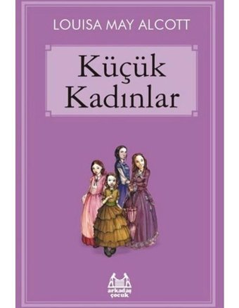 Küçük Kadınlar - Louisa May Alcott - Arkadaş Yayıncılık