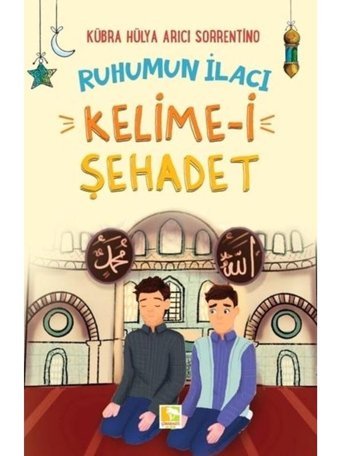 Ruhumun İlacı - Kelime-i Şehadet - Kübra Hülya Arıcı Sorrentino - Çınaraltı Yayınları