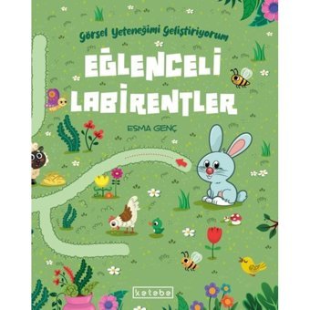 Eğlenceli Labirentler - Görsel Yeteneğimi Geliştiriyorum - Esma Genç - Ketebe