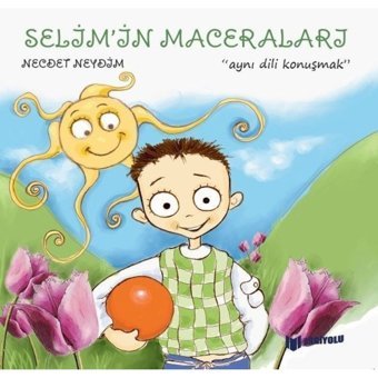 Selim'in Maceraları - Aynı Dili Konuşmak - Necdet Neydim - Bilgiyolu Kültür Yayınları