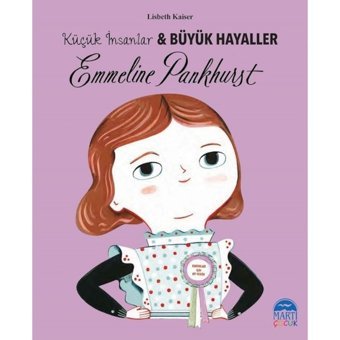 Emmeline Pankhurst-Küçük İnsanlar ve Büyük Hayaller - Lisbeth Kaiser - Martı Yayınları