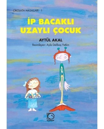 İp Bacaklı Uzaylı Çocuk - Aytül Akal - Uçanbalık Yayıncılık