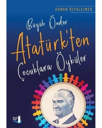 Büyük Önder Atatürk'ten Çocuklara Öyküler - Adnan Özyalçıner - Büyülü Fener