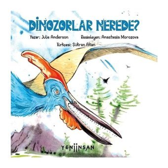 Dinozorlar Nerede? - Julie Anderson - Yeni İnsan Yayınevi