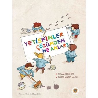 Yetişkinler Çözümden Ne Anlar? - Payam Ebrahimi - Koala Kitap