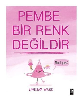 Pembe Bir Renk Değildir - Lindsay Ward - Bilgi Yayınevi