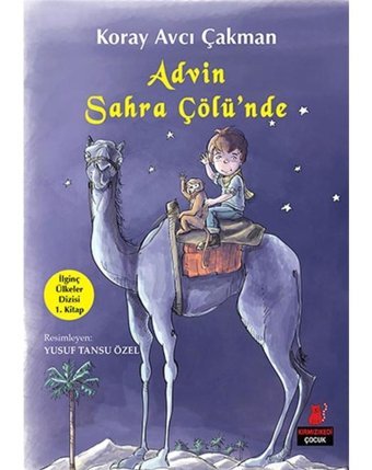 Advin Sahra Çölü'nde - İlginç Ülkeler Dizisi 1. Kitap - Koray Avcı Çakman - Kırmızı Kedi