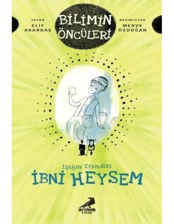 Işığın Efendisi İbni Heysem-Bilimin Öncüleri - Elif Akardaş - Erdem Çocuk