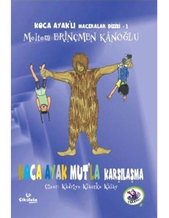 Koca Ayak Mut'la Karşılaşma - Koca Ayaklı Maceralar Dizisi 1 - Meltem Erinçmen Kanoğlu - Çikolata Yayınevi