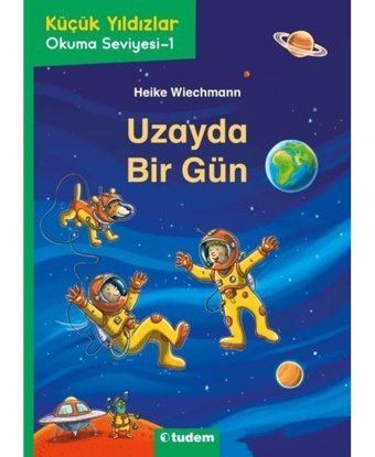 Uzayda Bir Gün - Küçük Yıldızlar İlk Okuma Kitaplığı - Heike Wiechmann - Tudem Yayınları