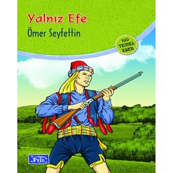 Yalnız Efe - İlköğretim 100 Temel Eserden 5.6.7.8.Sınıfları İçin - Ömer Seyfettin - Parıltı Yayınları