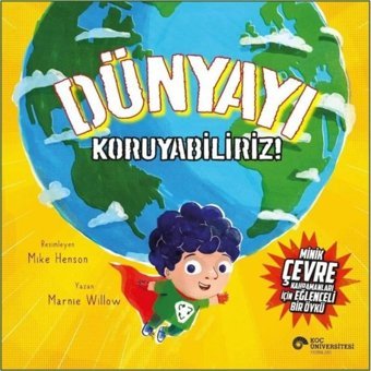 Dünyayı Koruyabiliriz! - Marnie Willow - Koç Üniversitesi Yayınları