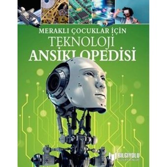 Teknoloji Ansiklopedisi-Meraklı Çocuklar İçin - Anita Loughrey - Bilgiyolu Kültür Yayınları