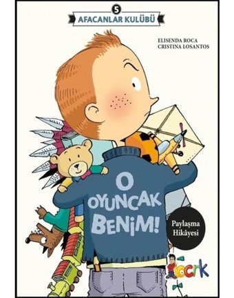 O Oyuncak Benim-Afacanlar Kulübü 5 - Elisenda Roca - Bıcırık Yayınları
