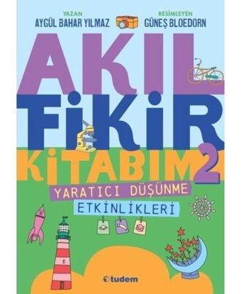 Akıl Fikir Kitabım 2 - Yaratıcı Düşünme Etkinlikleri - Aygül Bahar Yılmaz - Tudem Yayınları