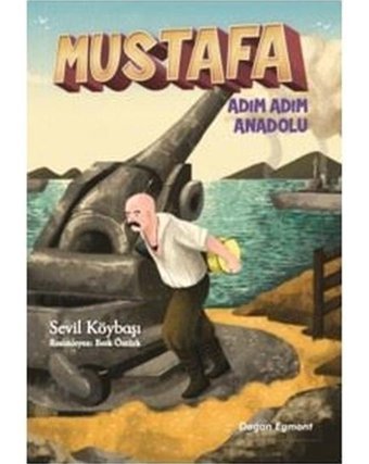 Mustafa Adım Adım Anadolu - Sevil Köybaşı - Doğan ve Egmont Yayıncılık