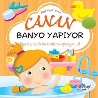 Canan Banyo Yapıyor - Küçük Hayat Dersleri- Yumurcak Yayınları