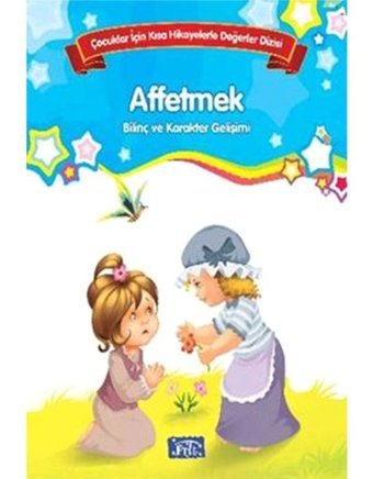 Çocuklar İçin Kısa Hikayelerle Değerler Dizisi Affetmek- Parıltı Yayınları