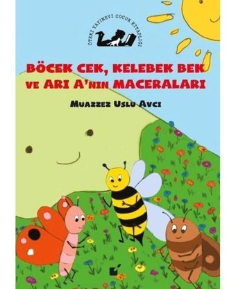 Böcek Cek Kelebek Bek ve Arı A'nın Maceraları - Muazzez Uslu Avcı - Öteki Yayınevi