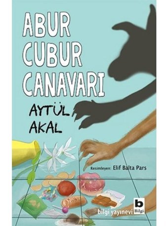 Abur Cubur Canavarı - Aytül Akal - Bilgi Yayınevi