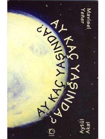Ay Kaç Yaşında - Mavisel Yener - Aytül Akal - Uçanbalık Yayıncılık
