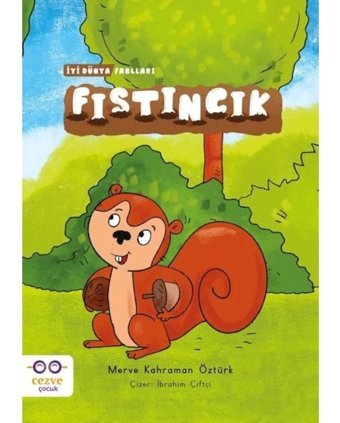 Fıstıncık - İyi Dünya Fablları - Merve Kahraman Öztürk - Cezve Çocuk
