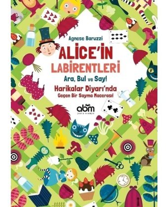 Alice'in Labirentleri-Ara Bul ve Say-Harikalar Diyarı'nda Geçen Bir Sayma Macerası! - Agnese Baruzzi - Abm Yayınevi