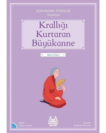 Krallığı Kurtaran Büyükanne - Dünyadan Öyküler Japonya - Mavi Seri - Belgin Çınar - Arkadaş Yayıncılık