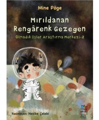 Mırıldanan Rengarenk Gezegen - Olmadık İşler Araştırma Merkezi 2 - Mine Pöge - İthaki Çocuk