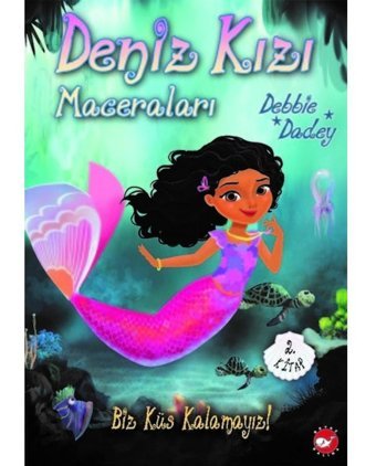 Biz Küs Kalamayız!-Deniz Kızı Maceraları 2 - Debbie Dadey - Beyaz Balina Yayınları