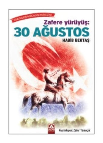 Zafere Yürüyüş: 30 Ağustos - Habib Bektaş - Altın Kitaplar