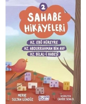 Sahabe Hikayeleri 2 - Hz.Ebu Hüreyre Hz.Abdurrahman Bin Ayf Hz.Bilal-i Habeşi - Merve Sultan Gündüz - Gülce Çocuk