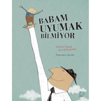 Babam Uyumak Bilmiyor - Coralie Saudo - Kris Di Giacomo - Uçanbalık Yayıncılık
