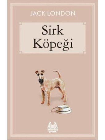 Sirk Köpeği - Jack London - Arkadaş Yayıncılık