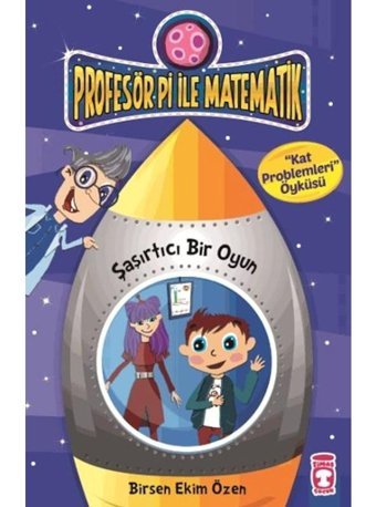 Profesör Pi ile Matematik - Şaşırtıcı Bir Oyun - Birsen Ekim Özen - Timaş Çocuk