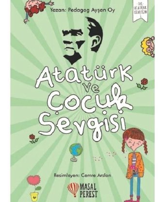 Atatürk ve Çocuk Sevgisi-İlk Atatürk Kitaplığım 1 - Ayşen Oy - Masalperest