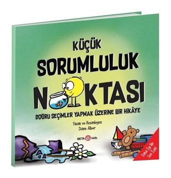 Küçük Sorumluluk Noktas - Doğru Seçimler Yapmak Üzerine Bir Hikaye - Diane Alber - Beta Kids