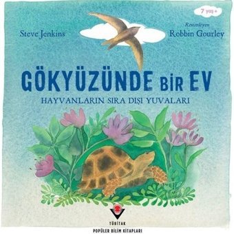 Gökyüzünde Bir Ev - Hayvanların Sıra Dışı Yuvaları - Robbin Gourley - Tübitak Yayınları