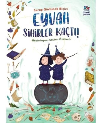 Eyvah Sihirler Kaçtı! - Serap Gürbulak Biçici - İthaki Çocuk
