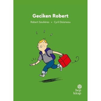 Geciken Robert - İlk Okuma Hikayeleri - Robert Soulieres - Hep Kitap