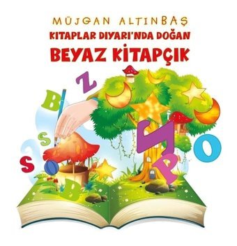 Kitaplar Diyarı'nda Doğan Beyaz Kitapçık - Müjgan Altınbaş - Platanus Publishing