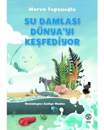 Su Damlası Dünyayı Keşfediyor - Merve Topçuoğlu - Sia