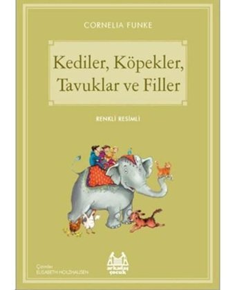 KedilerKöpeklerTavuklar ve Filler-Mavi Seri - Cornelia Funke - Arkadaş Yayıncılık