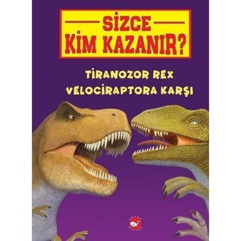 Tiranozor Rex Velociraptora Karşı-Sizce Kim Kazanır? - Jerry Pallotta - Beyaz Balina Yayınları